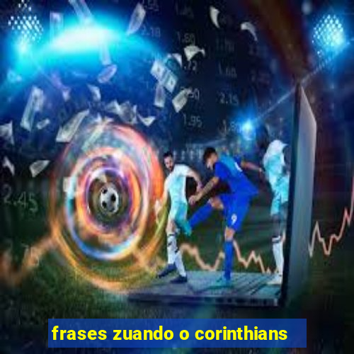 frases zuando o corinthians